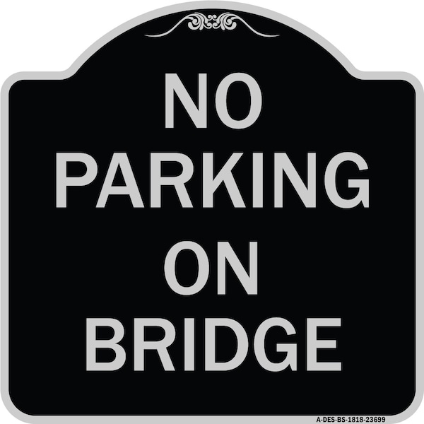 Signmission No Parking on Bridge Heavy-Gauge Aluminum Architectural Sign, 18" x 18", BS-1818-23699 A-DES-BS-1818-23699 - main